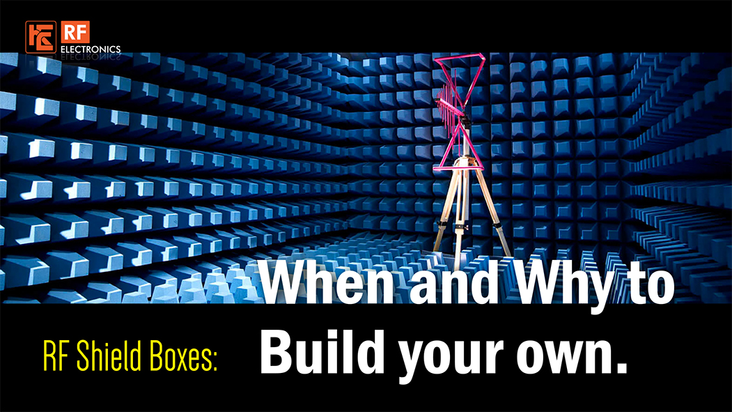 When and Why to Build your own RF Shield Boxes?